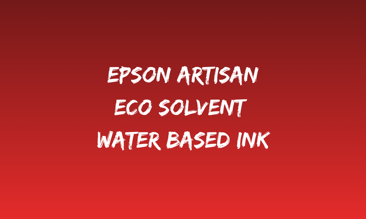 Eco Solvent Water Based Ink for Epson Artisan Printers