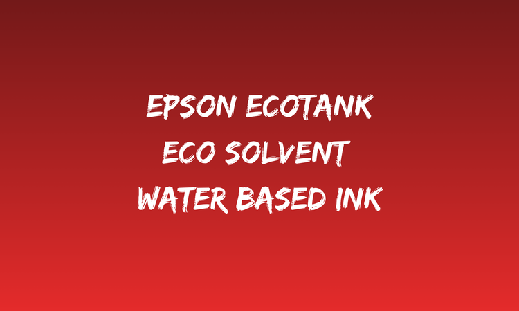 Eco Solvent Water Based Ink for Epson EcoTank printers